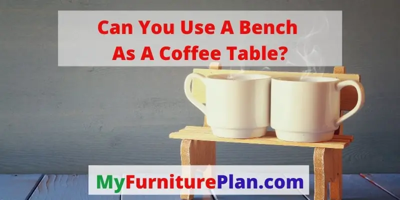 Can You Use A Bench As A Coffee Table?