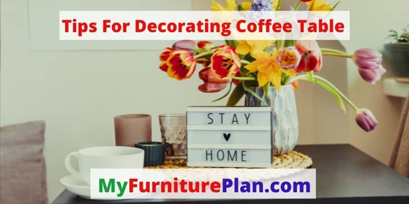 Tips For Decorating Coffee Table