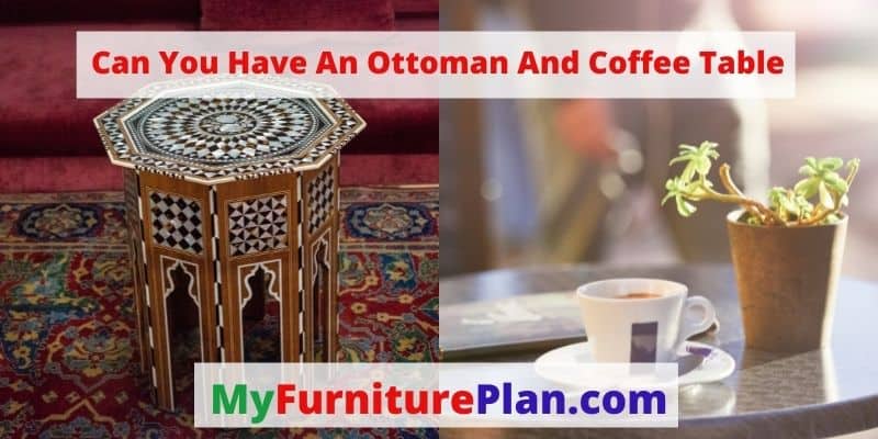 Can You Have An Ottoman And Coffee Table