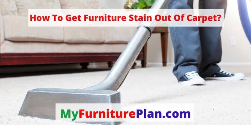How To Get Furniture Stain Out Of Carpet?