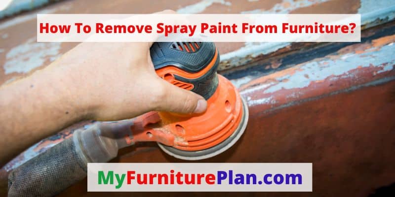 How To Remove Spray Paint From Furniture?