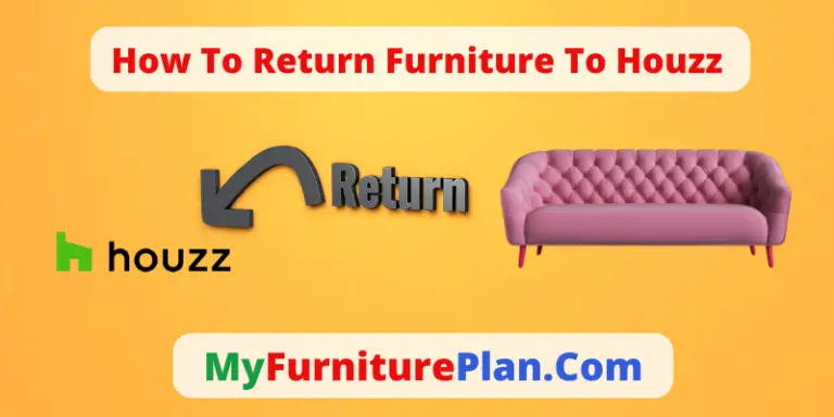 How To Return Furniture To Houzz? [A Simple Method] – MyFurniturePlan.com